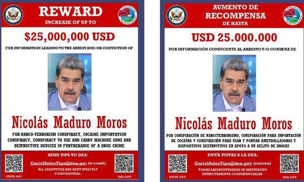 LA DEA OFRECE RECOMPENSA DE 25 MILLONES DE DÓLARES POR MADURO LA DEA OFRECE RECOMPENSA DE 25 MILLONES DE DÓLARES POR MADURO